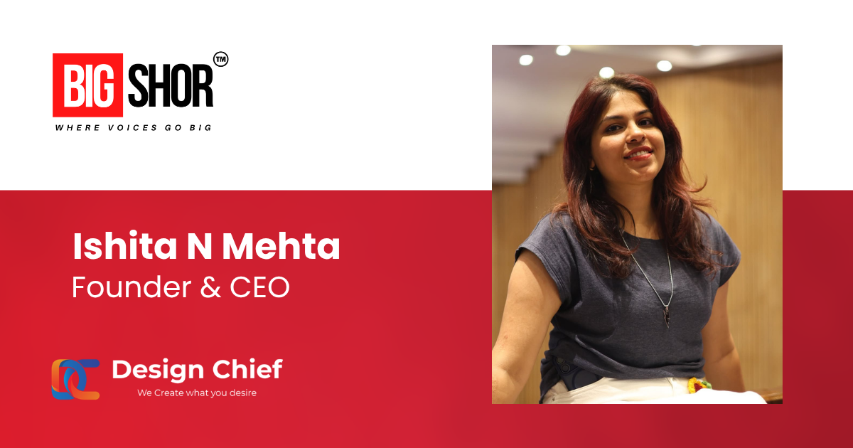 Ishita N Mehta - Founder & CEO - Design Chief